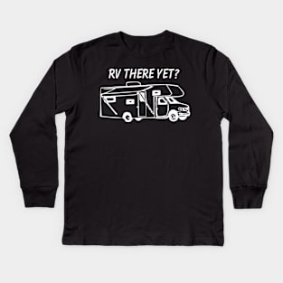 Rv There Yet Class c Motorhome Kids Long Sleeve T-Shirt